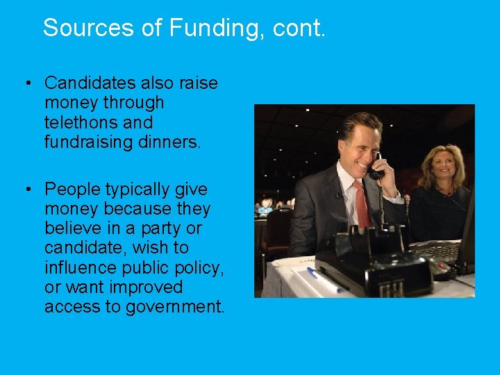 Sources of Funding, cont. • Candidates also raise money through telethons and fundraising dinners.