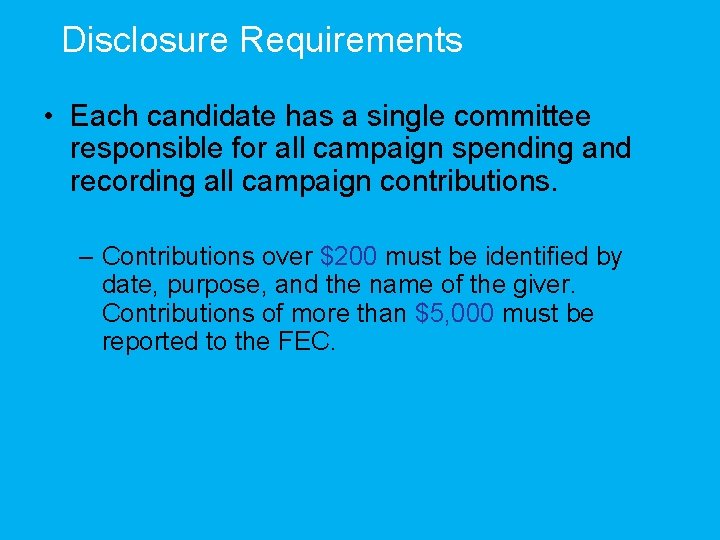 Disclosure Requirements • Each candidate has a single committee responsible for all campaign spending