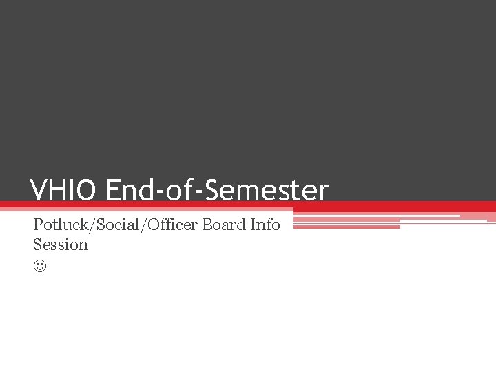 VHIO End-of-Semester Potluck/Social/Officer Board Info Session 