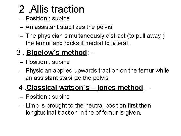 2. Allis traction – Position : supine – An assistant stabilizes the pelvis –