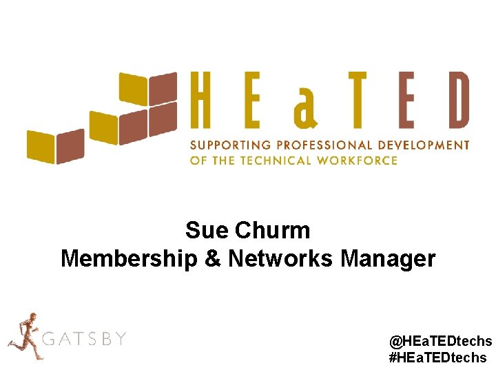 Sue Churm Membership & Networks Manager @HEa. TEDtechs #HEa. TEDtechs 