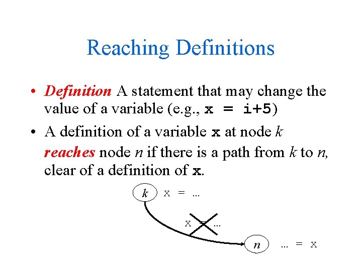 Reaching Definitions • Definition A statement that may change the value of a variable