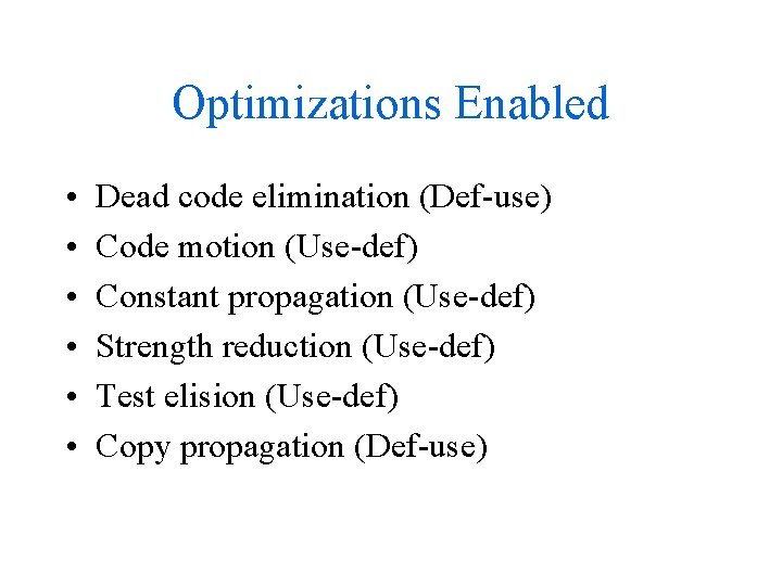 Optimizations Enabled • • • Dead code elimination (Def-use) Code motion (Use-def) Constant propagation