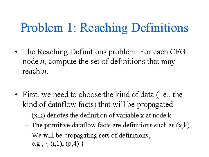 Problem 1: Reaching Definitions • The Reaching Definitions problem: For each CFG node n,