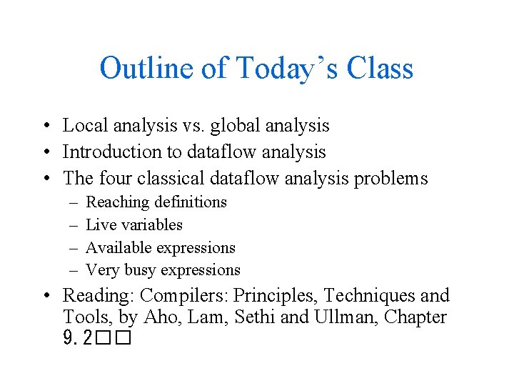 Outline of Today’s Class • Local analysis vs. global analysis • Introduction to dataflow