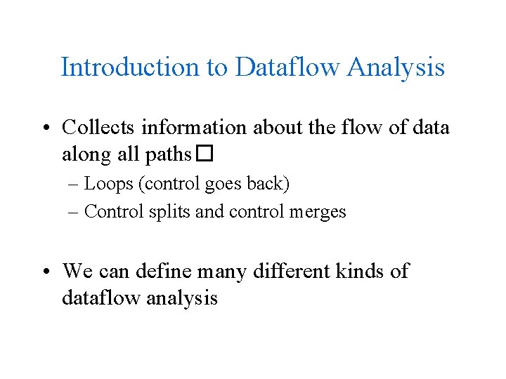 Introduction to Dataflow Analysis • Collects information about the flow of data along all