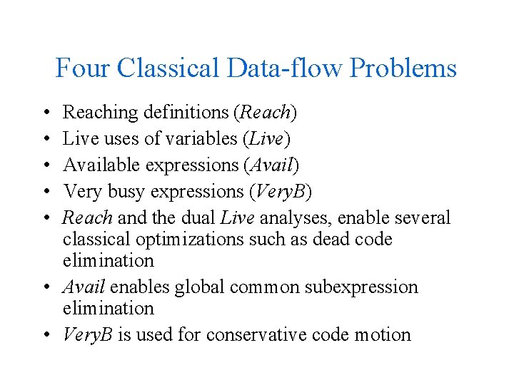 Four Classical Data-flow Problems • • • Reaching definitions (Reach) Live uses of variables