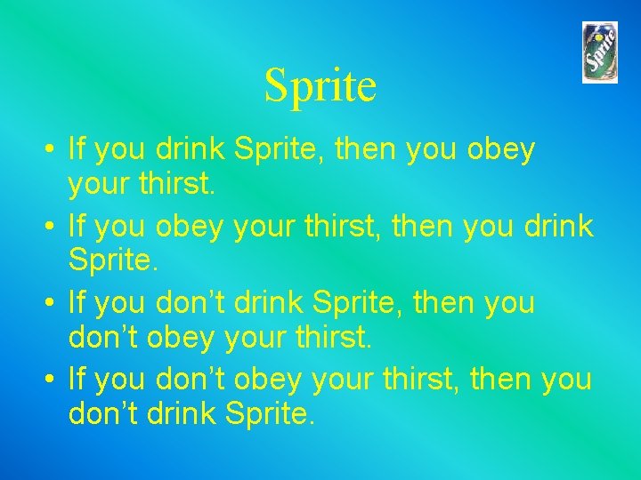 Sprite • If you drink Sprite, then you obey your thirst. • If you