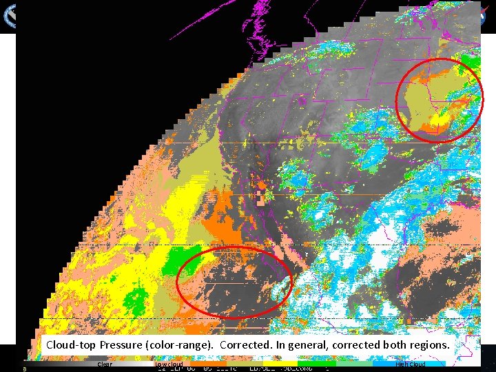 Cloud-top Pressure (color-range). Corrected. In general, corrected both regions. Clear Low cloud High Cloud