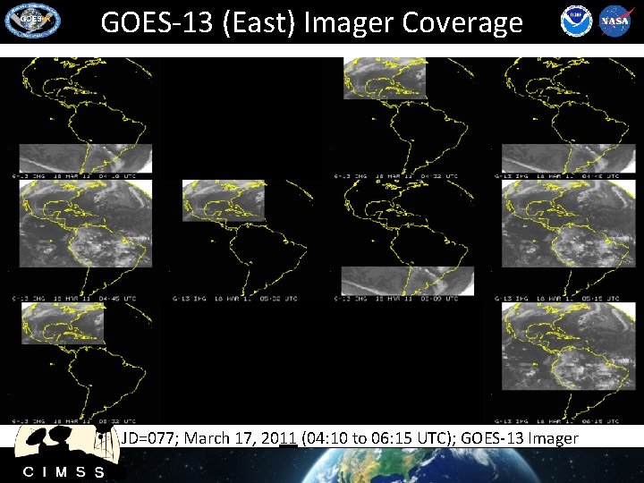 GOES-13 (East) Imager Coverage • JD=077; March 17, 2011 (04: 10 to 06: 15