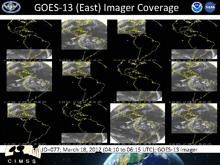 GOES-13 (East) Imager Coverage • JD=077; March 18, 2012 (04: 10 to 06: 15