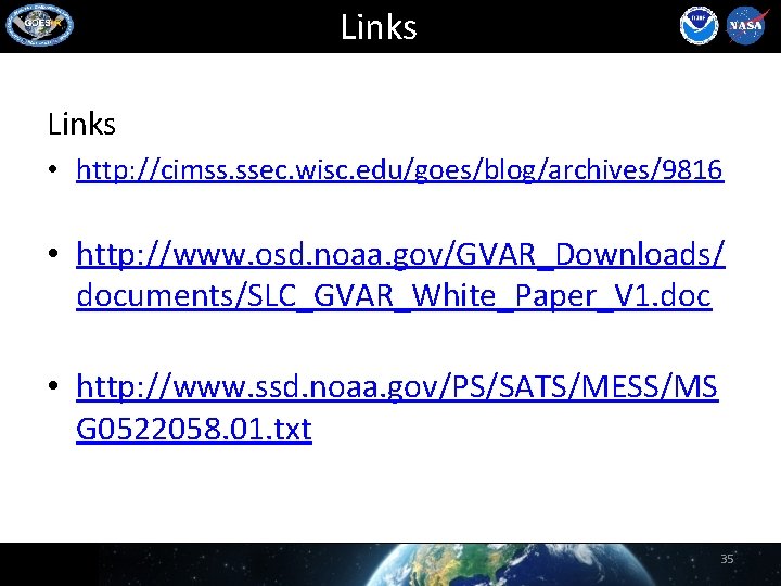 Links • http: //cimss. ssec. wisc. edu/goes/blog/archives/9816 • http: //www. osd. noaa. gov/GVAR_Downloads/ documents/SLC_GVAR_White_Paper_V