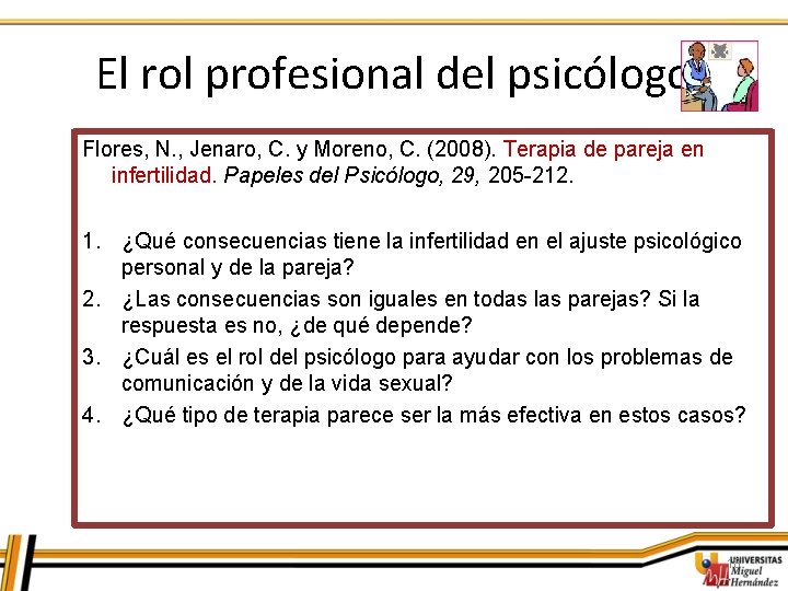 El rol profesional del psicólogo Flores, N. , Jenaro, C. y Moreno, C. (2008).
