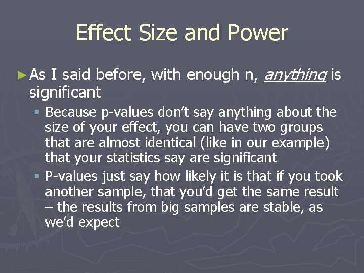 Effect Size and Power I said before, with enough n, anything is significant ►