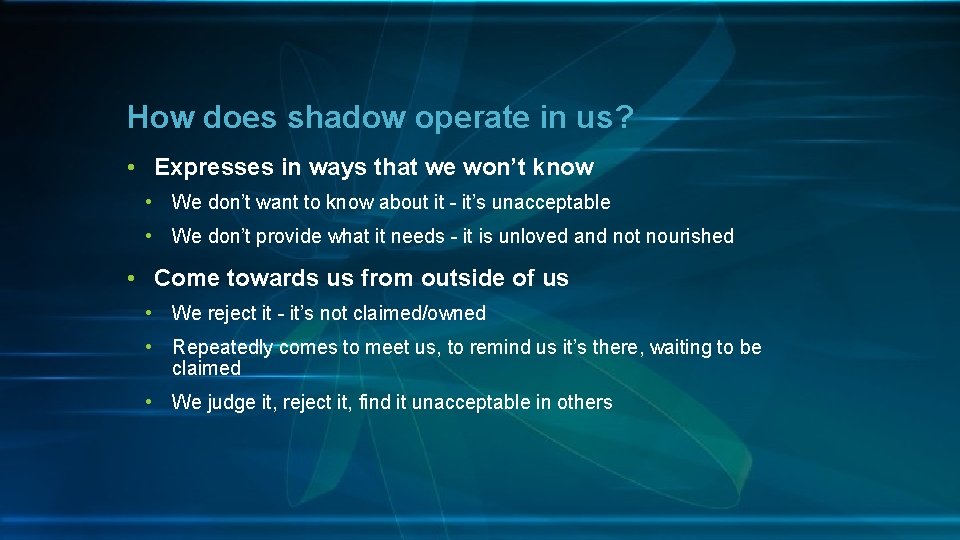 How does shadow operate in us? • Expresses in ways that we won’t know