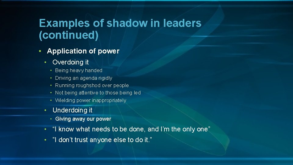 Examples of shadow in leaders (continued) • Application of power • Overdoing it •