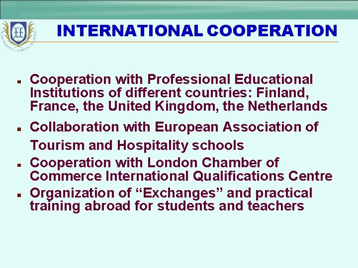 INTERNATIONAL COOPERATION Cooperation with Professional Educational Institutions of different countries: Finland, France, the United