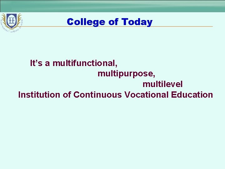 College of Today It’s a multifunctional, multipurpose, multilevel Institution of Continuous Vocational Education 