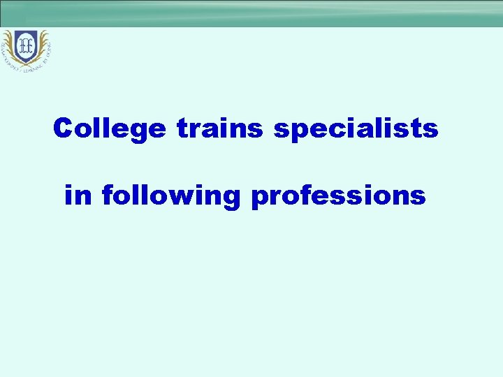 College trains specialists in following professions 