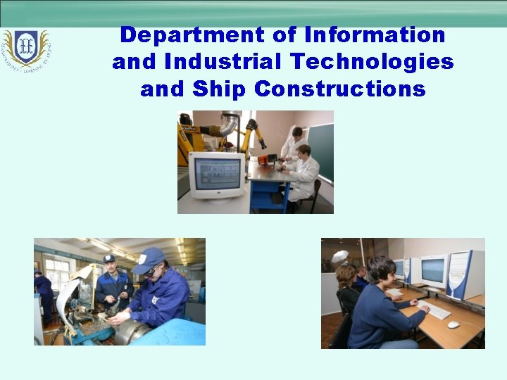Department of Information and Industrial Technologies and Ship Constructions 