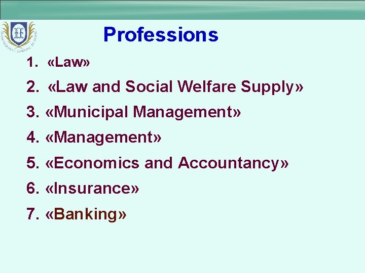 Professions 1. «Law» 2. «Law and Social Welfare Supply» 3. «Municipal Management» 4. «Management»