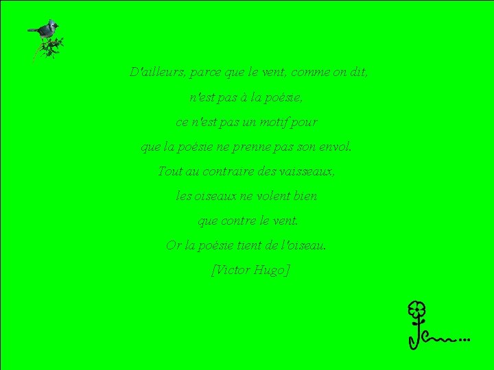 D'ailleurs, parce que le vent, comme on dit, n'est pas à la poésie, ce