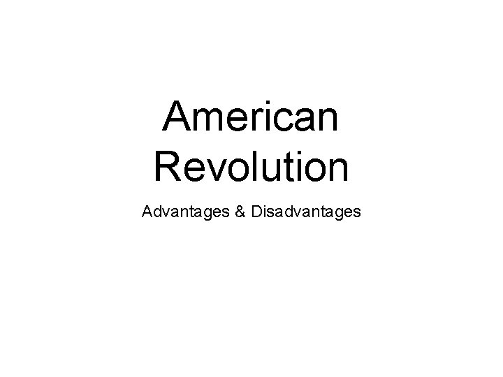 American Revolution Advantages & Disadvantages 
