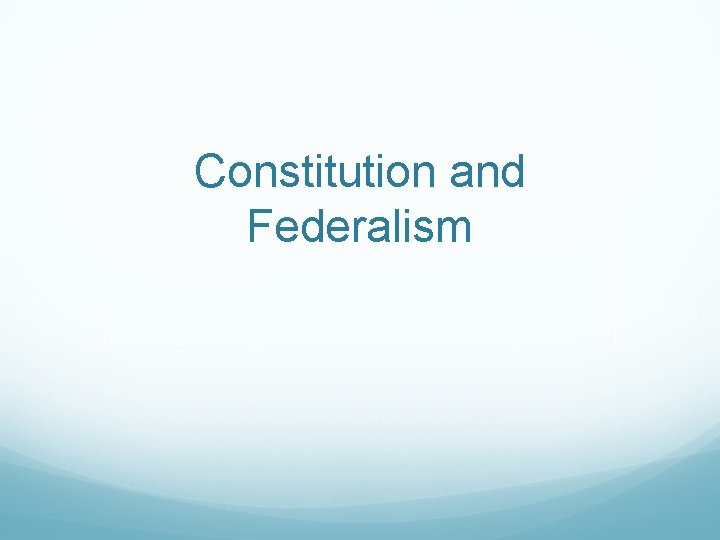 Constitution and Federalism 