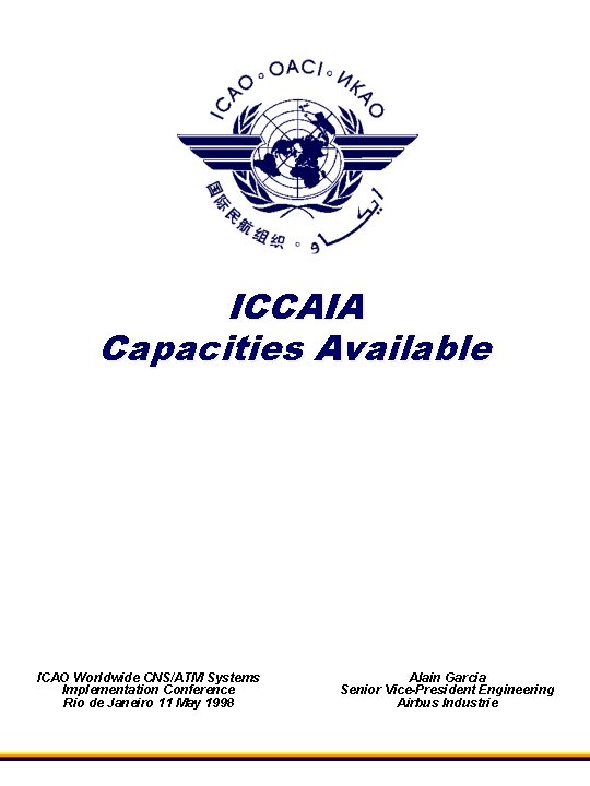 ICCAIA Capacities Available ICAO Worldwide CNS/ATM Systems Implementation Conference Rio de Janeiro 11 May