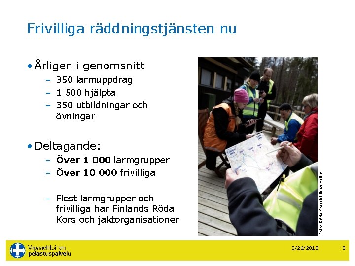 Frivilliga räddningstjänsten nu • Årligen i genomsnitt – 350 larmuppdrag – 1 500 hjälpta