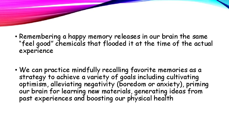  • Remembering a happy memory releases in our brain the same “feel good”