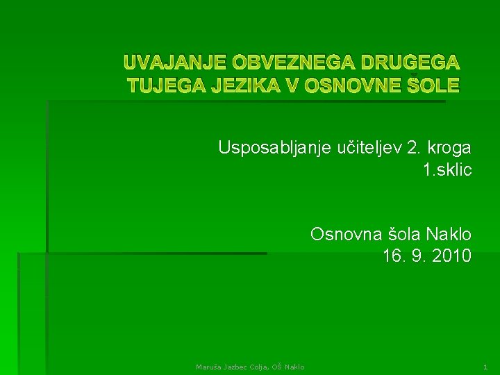 UVAJANJE OBVEZNEGA DRUGEGA TUJEGA JEZIKA V OSNOVNE ŠOLE Usposabljanje učiteljev 2. kroga 1. sklic