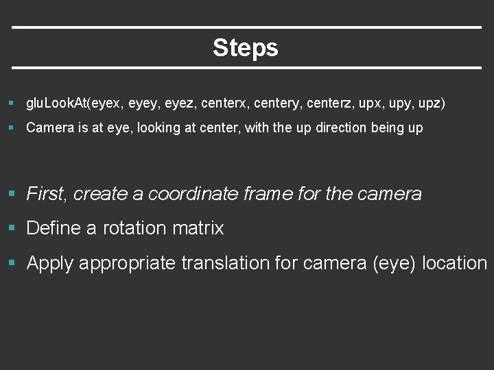 Steps § glu. Look. At(eyex, eyey, eyez, centerx, centery, centerz, upx, upy, upz) § Steps § glu. Look. At(eyex, eyey, eyez, centerx, centery, centerz, upx, upy, upz) §