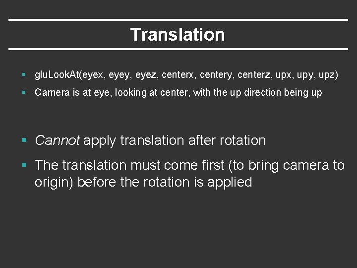 Translation § glu. Look. At(eyex, eyey, eyez, centerx, centery, centerz, upx, upy, upz) § Translation § glu. Look. At(eyex, eyey, eyez, centerx, centery, centerz, upx, upy, upz) §
