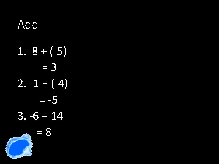 Add 1. 8 + (-5) =3 2. -1 + (-4) = -5 3. -6