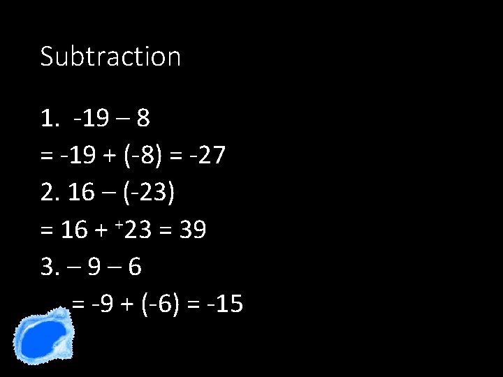 Subtraction 1. -19 – 8 = -19 + (-8) = -27 2. 16 –