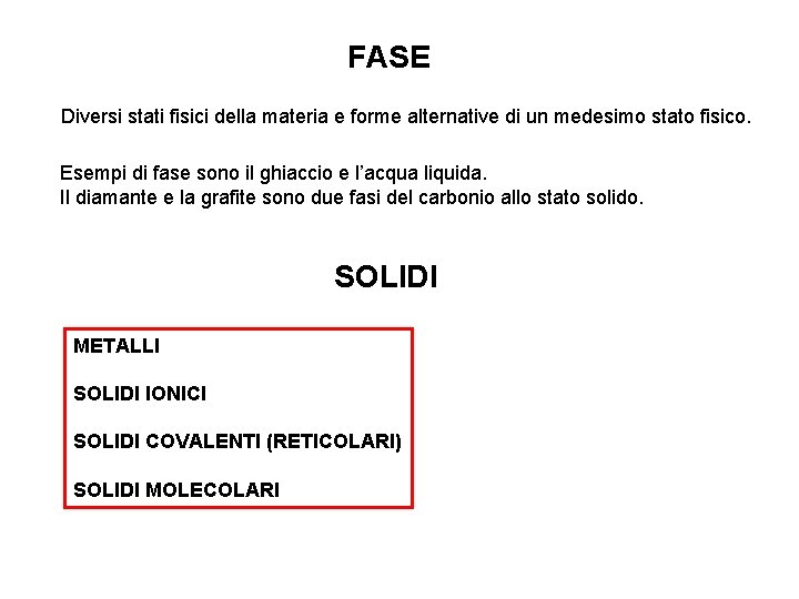 FASE Diversi stati fisici della materia e forme alternative di un medesimo stato fisico.