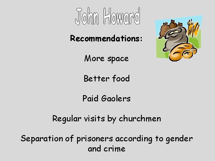 Recommendations: More space Better food Paid Gaolers Regular visits by churchmen Separation of prisoners