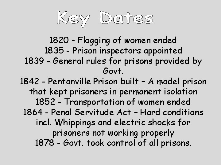 1820 - Flogging of women ended 1835 - Prison inspectors appointed 1839 - General