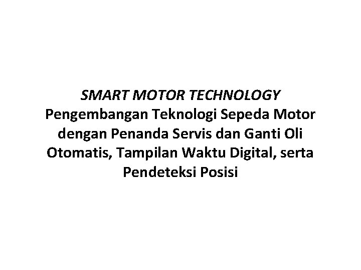 SMART MOTOR TECHNOLOGY Pengembangan Teknologi Sepeda Motor dengan Penanda Servis dan Ganti Oli Otomatis,