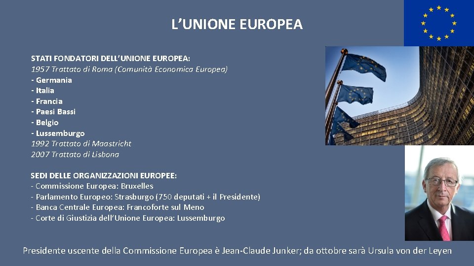 L’UNIONE EUROPEA STATI FONDATORI DELL’UNIONE EUROPEA: 1957 Trattato di Roma (Comunità Economica Europea) -