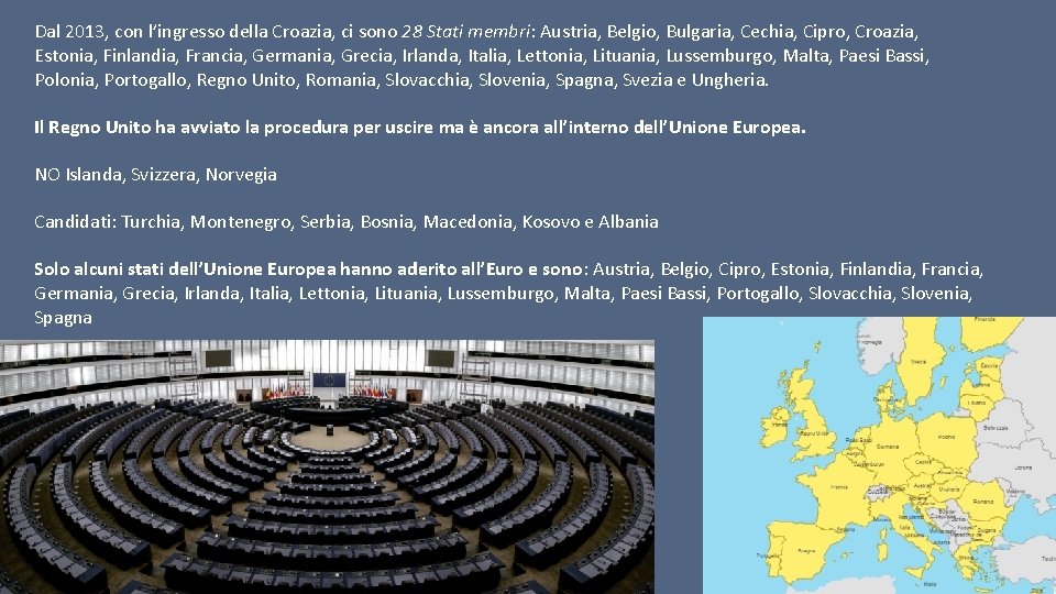Dal 2013, con l’ingresso della Croazia, ci sono 28 Stati membri: Austria, Belgio, Bulgaria,
