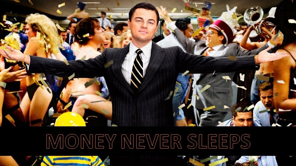 MONEY NEVER SLEEPS 
