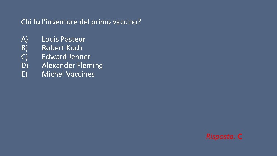 Chi fu l’inventore del primo vaccino? A) B) C) D) E) Louis Pasteur Robert