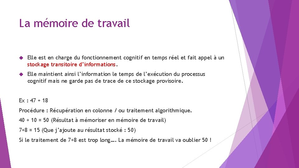 La mémoire de travail Elle est en charge du fonctionnement cognitif en temps réel