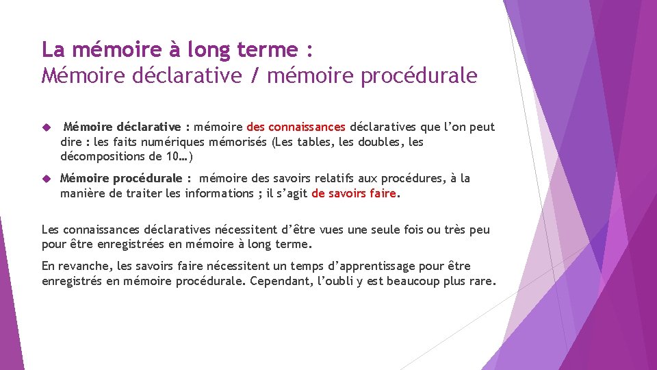 La mémoire à long terme : Mémoire déclarative / mémoire procédurale Mémoire déclarative :