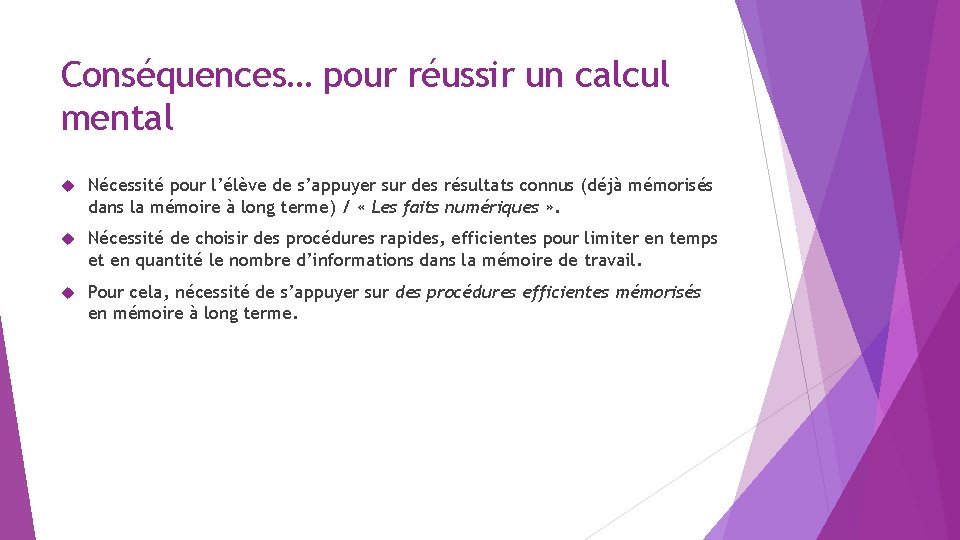 Conséquences… pour réussir un calcul mental Nécessité pour l’élève de s’appuyer sur des résultats