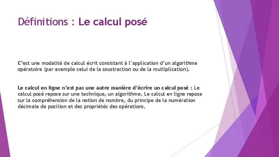 Définitions : Le calcul posé C’est une modalité de calcul écrit consistant à l’application