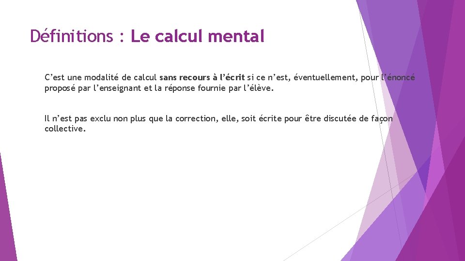 Définitions : Le calcul mental C’est une modalité de calcul sans recours à l’écrit