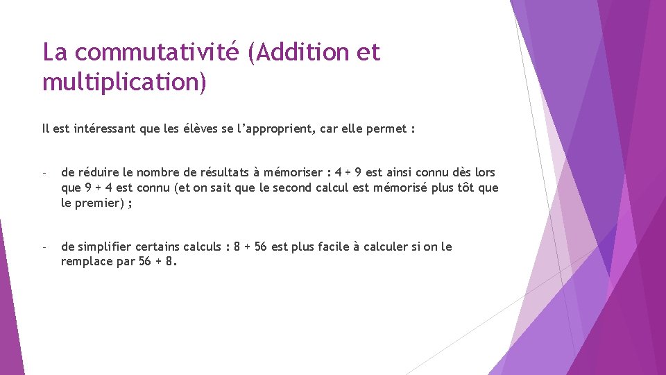 La commutativité (Addition et multiplication) Il est intéressant que les élèves se l’approprient, car